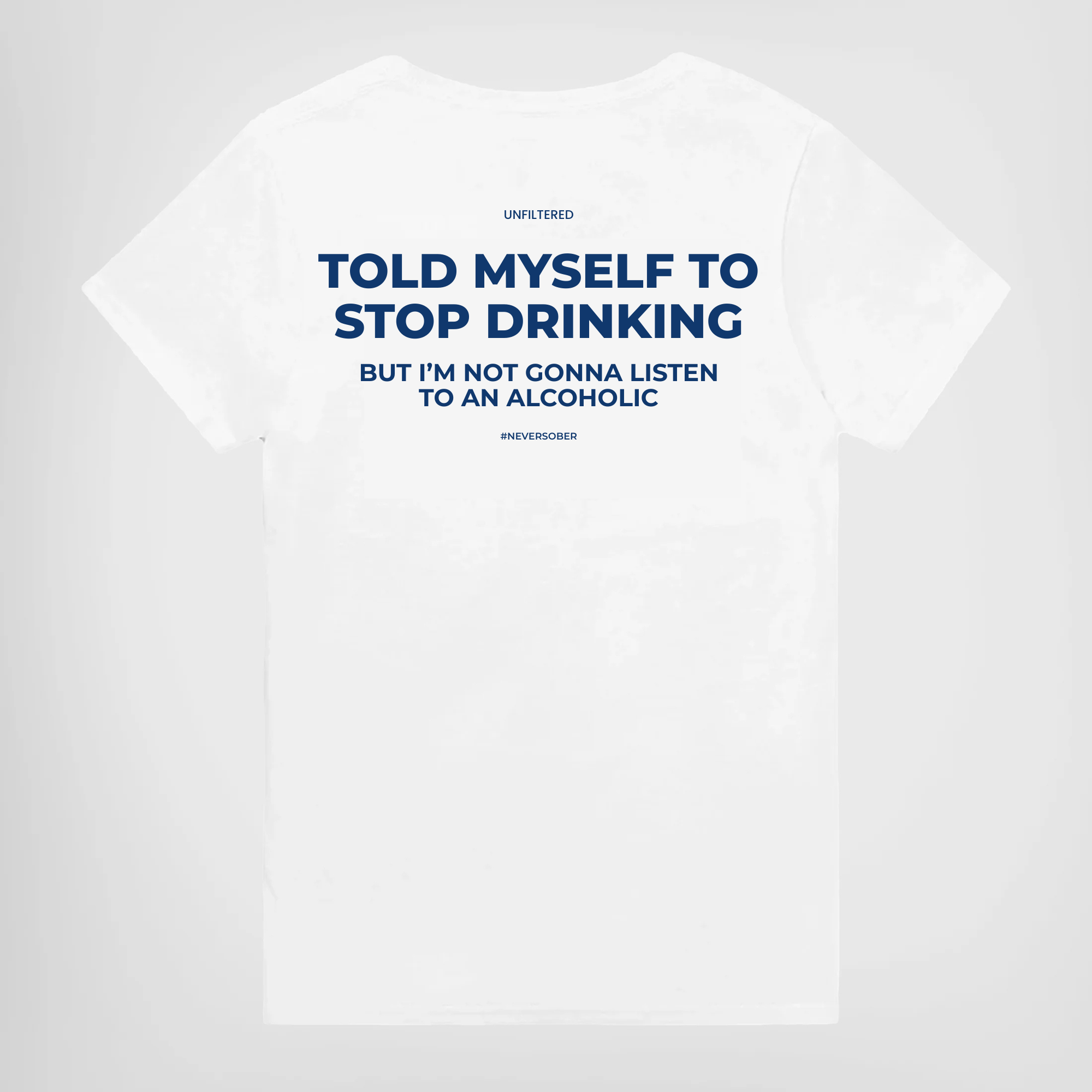 Told My Self to Stop Drinking But I'm Not Gonna Listen to An Alcoholic